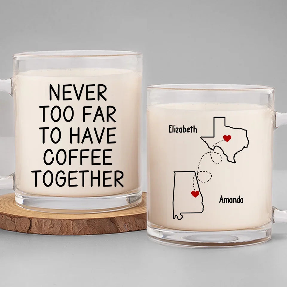 Never Too Far To Hang Out Together - Bestie Personalized Custom Glass Mug - Gift For Best Friends, BFF, Sisters