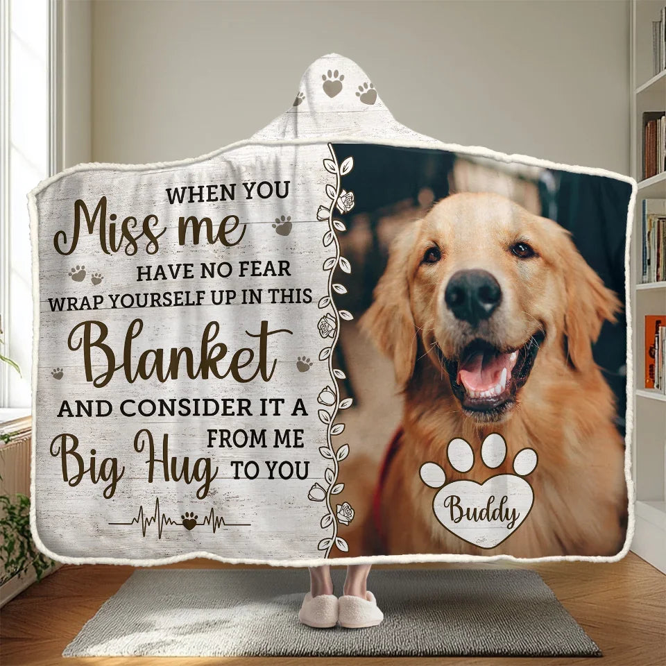 Custom Photo When You Miss Me, Have No Fear Wrap Yourself In This Blanket - Memorial Personalized Custom Snuggle Blanket, Hoodie Blanket - Sympathy Gift, Christmas Gift For Pet Owners, Pet Lovers