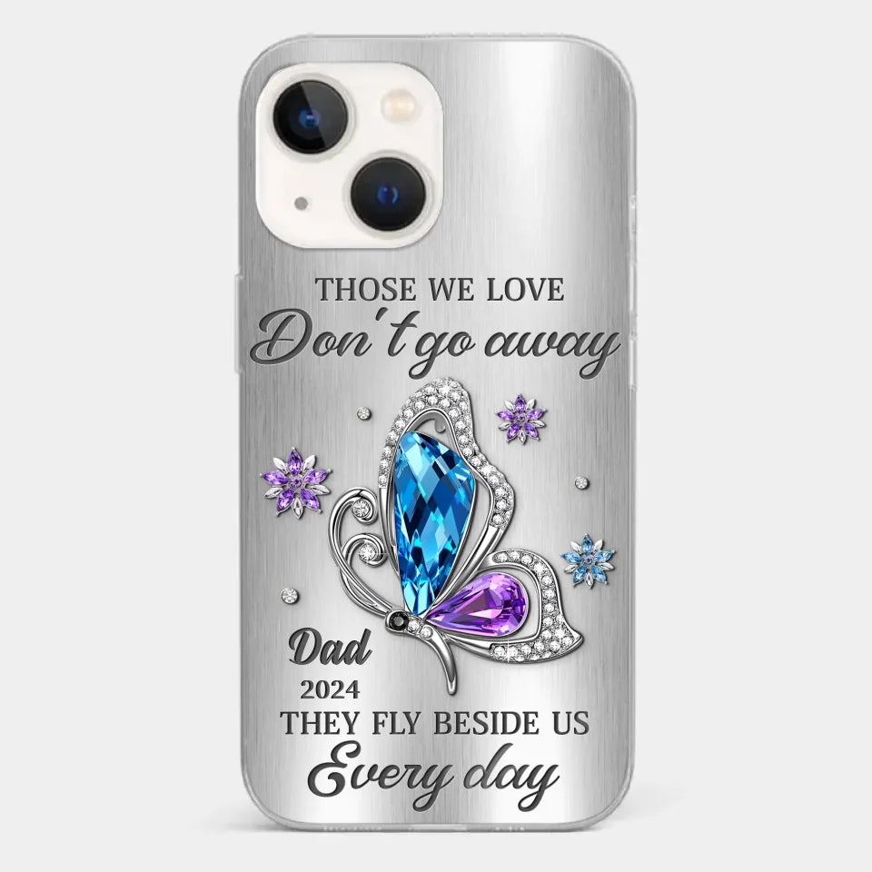 Those We Love Don't Go Away, They Fly Beside Us Every Day - Memorial Personalized Custom Clear Phone Case - Sympathy Gift For Family Members