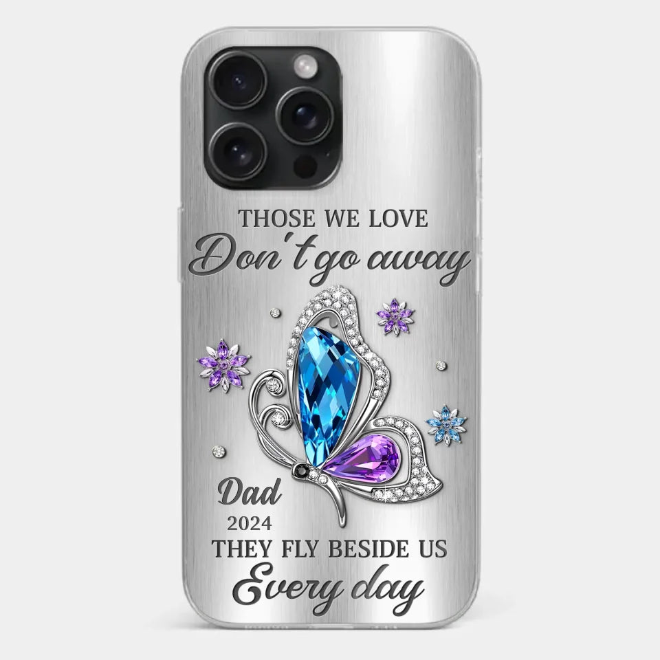 Those We Love Don't Go Away, They Fly Beside Us Every Day - Memorial Personalized Custom Clear Phone Case - Sympathy Gift For Family Members