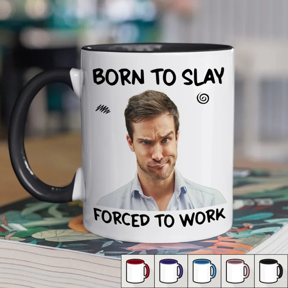Custom Photo Born To Slay, Force To Work - Coworker Personalized Custom Accent Mug - Christmas Gift For Coworkers, Work Friends, Colleagues