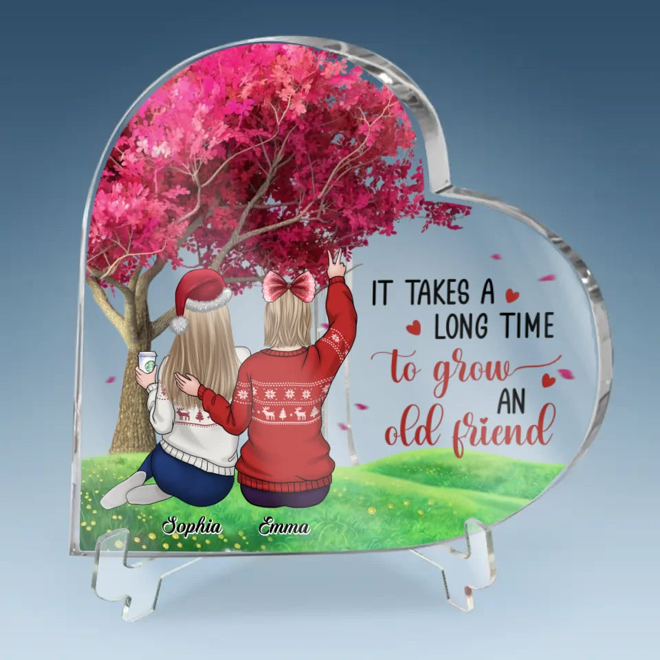 It Takes A Long Time To Grown An Old Friend
 - Bestie Personalized Custom Heart Shaped Acrylic Plaque - Christmas Gift For Best Friends, BFF, Sisters