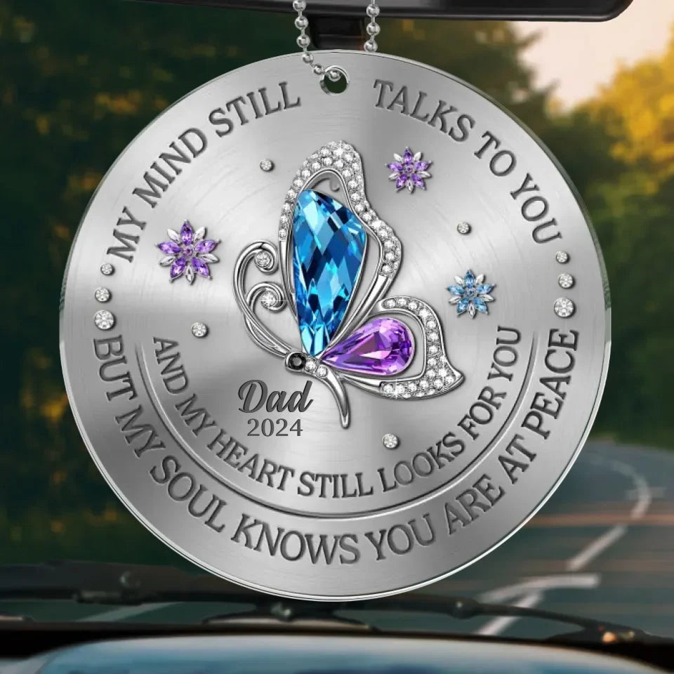 My Mind Still Talks To You But My Soul Knows You Are At Peace - Memorial Personalized Custom Car Ornament - Acrylic Custom Shaped - Sympathy Gift For Family Members