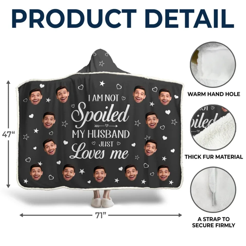 Custom Photo I Am Not Spoiled, My Husband Just Loves Me - Couple Personalized Custom Snuggle Blanket, Hoodie Blanket - Gift For Husband Wife, Anniversary