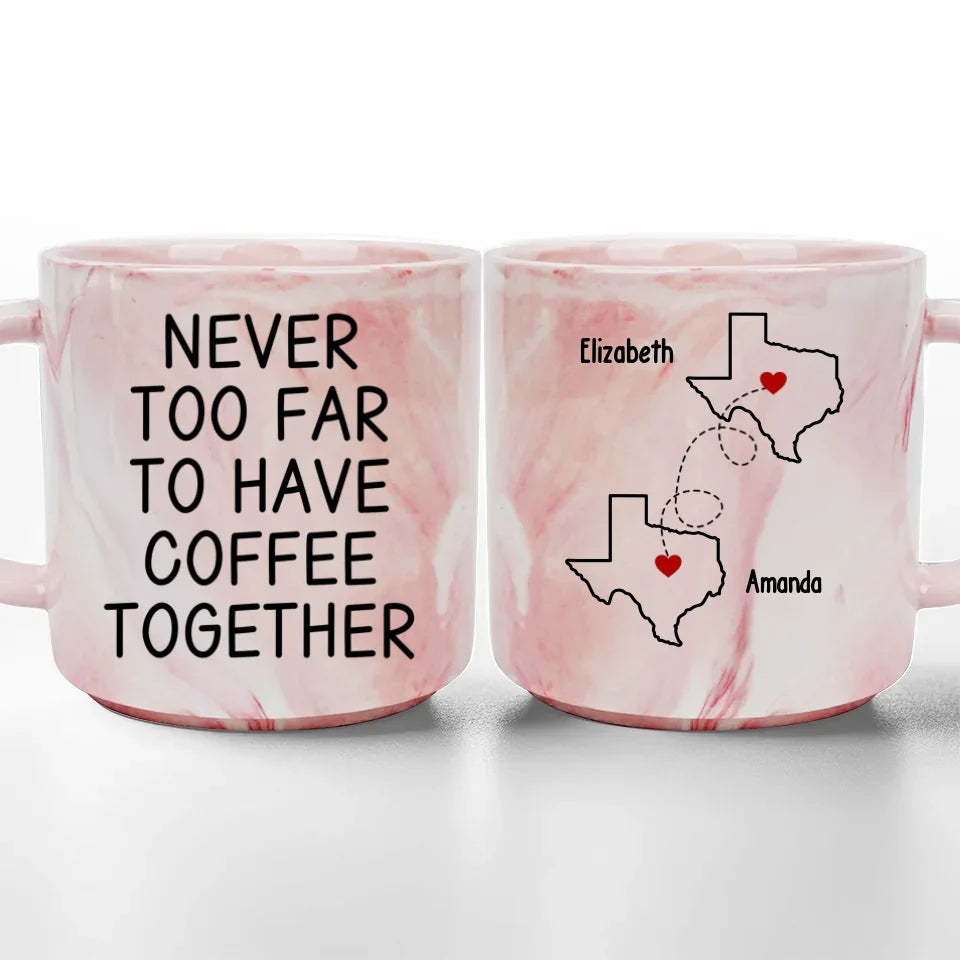 Never Too Far To Have Coffee Together - Bestie Personalized Custom Marble Mug - Gift For Best Friends, BFF, Sisters
