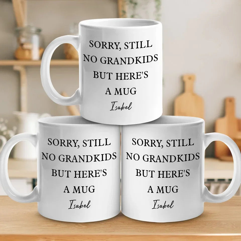 Sorry, Still No Grandkids But Here's A Mug - Family Personalized Custom Mug - Gift For Grandma, Grandpa