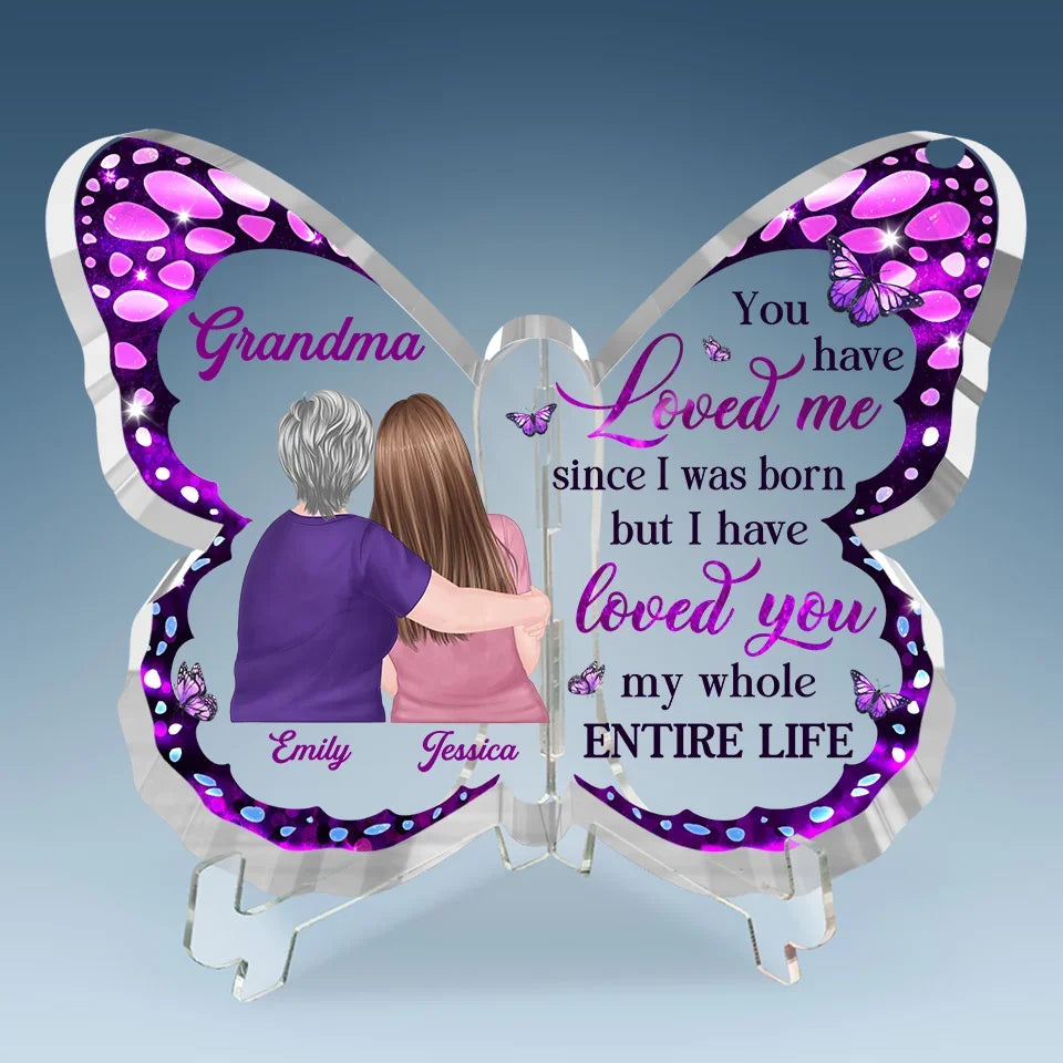 You Have Loved Me Since I Was Born - Family Personalized Custom Butterfly Shaped Acrylic Plaque - Gift For Mom, Grandma