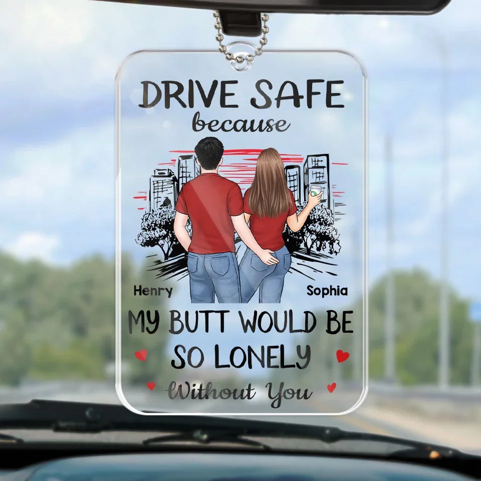 My Butt Would Be So Lonely Without You - Couple Personalized Custom Car Ornament - Acrylic Custom Shaped - Gift For Husband Wife, Anniversary
