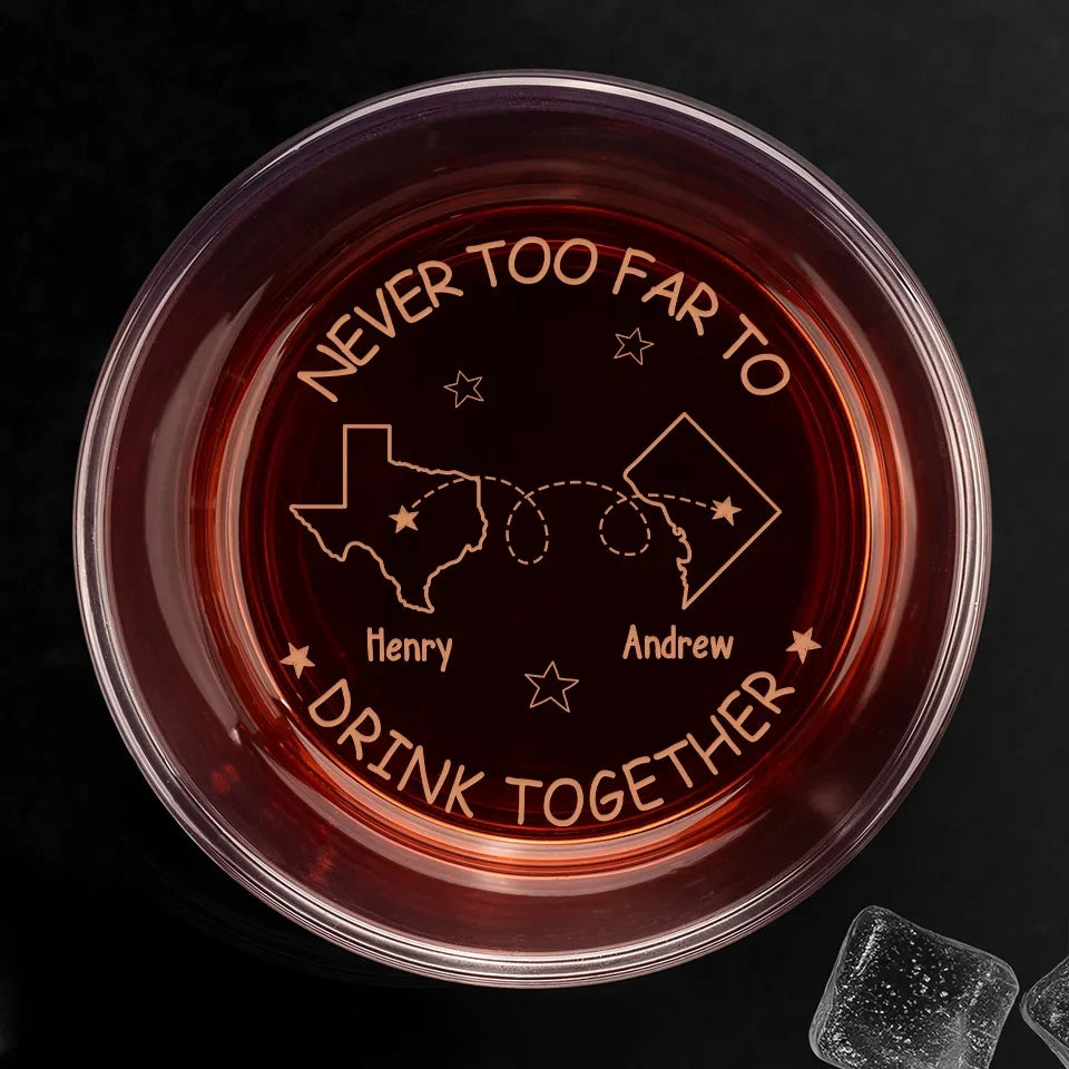 Never Too Far To Drink Together - Bestie Personalized Custom Whiskey Glass - Gift For Best Friends, BFF, Brothers