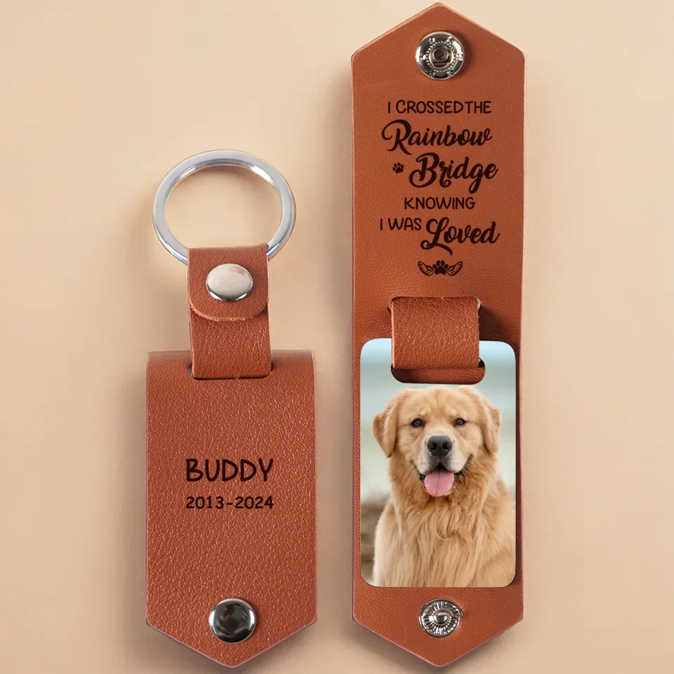 Custom Photo Crossed The Rainbow Bridge Knowing I Was Loved - Memorial Personalized Custom Engraved Leather Keychain - Sympathy Gift For Pet Owners, Pet Lovers