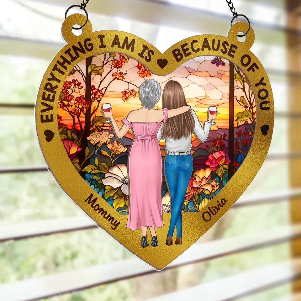 Everything We Are Is Because Of You - Family Personalized Window Hanging Suncatcher - Gift For Mom, Daughter