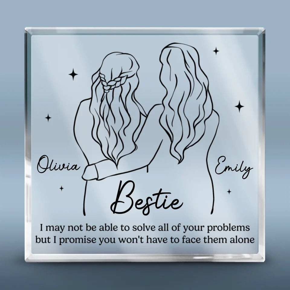 I Promise You Don't Have To Face Your Problems Alone - Bestie Personalized Custom Square Shaped Acrylic Plaque - Gift For Best Friends, BFF, Sisters
