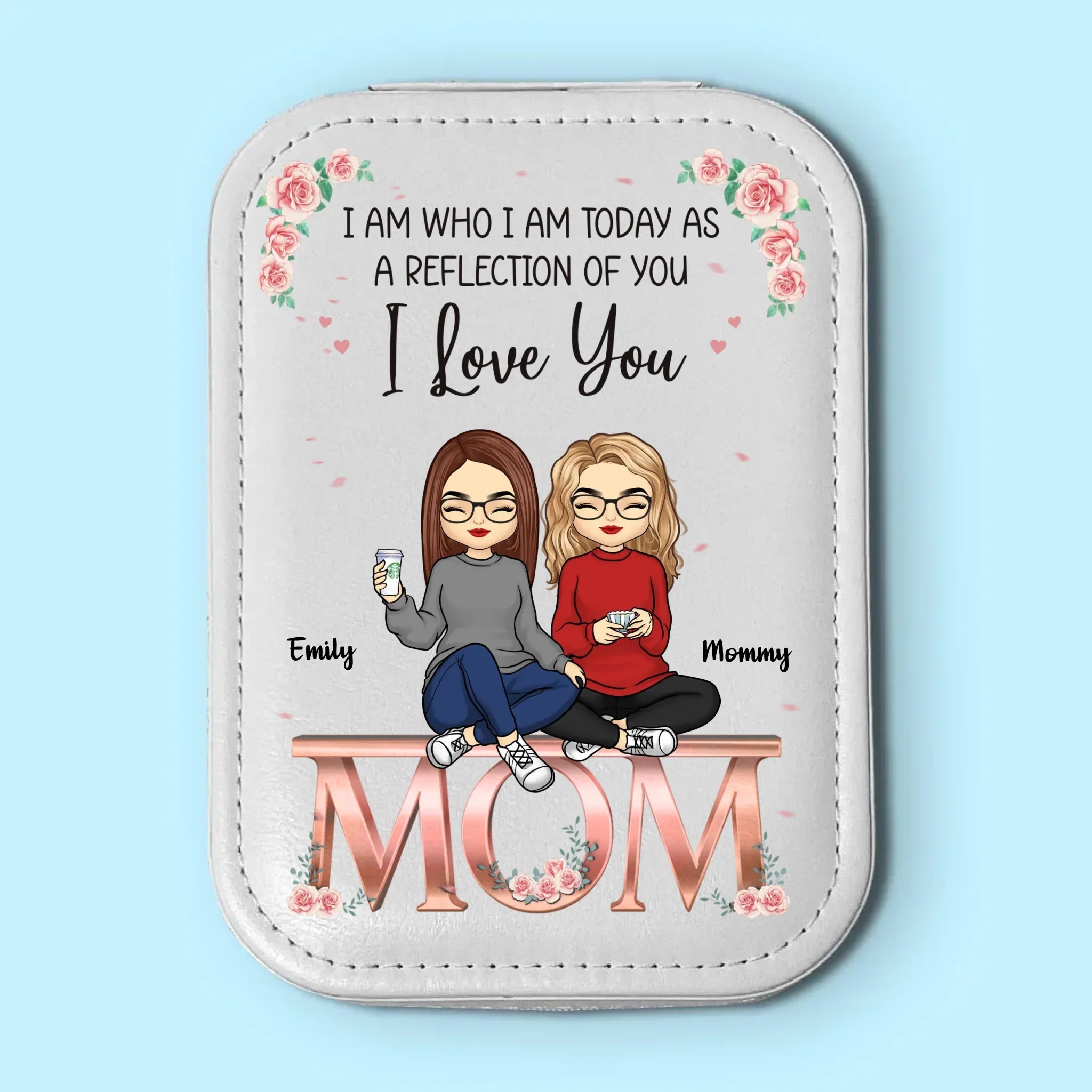 I Am Today As A Reflection Of You - Family Personalized Custom Jewelry Box LED Makeup - Gift For Mom, Daughter