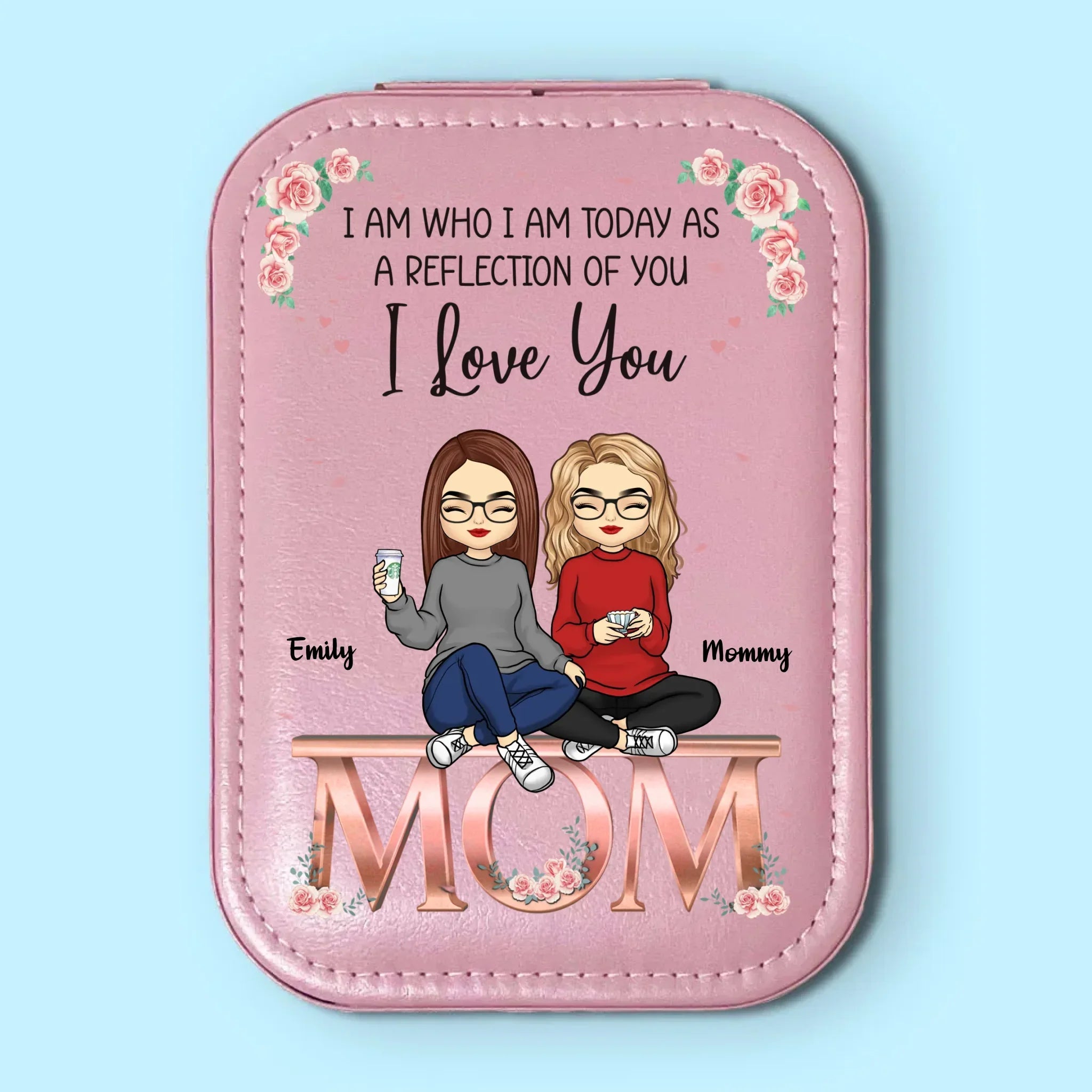 I Am Today As A Reflection Of You - Family Personalized Custom Jewelry Box LED Makeup - Gift For Mom, Daughter
