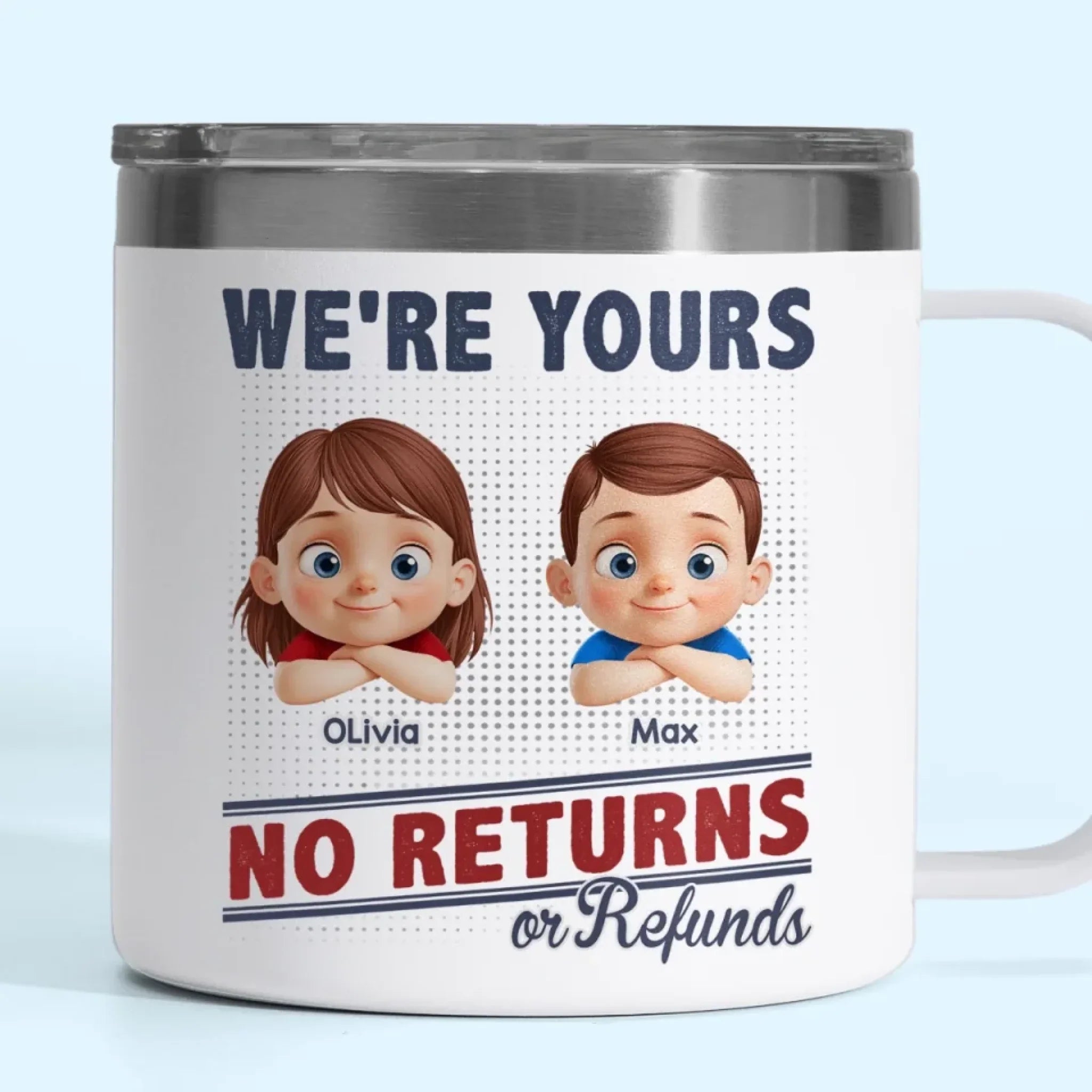 No Exchanges, No Refunds, Just Love - Family Personalized Custom 14oz Stainless Steel Tumbler With Handle - Father's Day, Gift For Dad, Grandpa