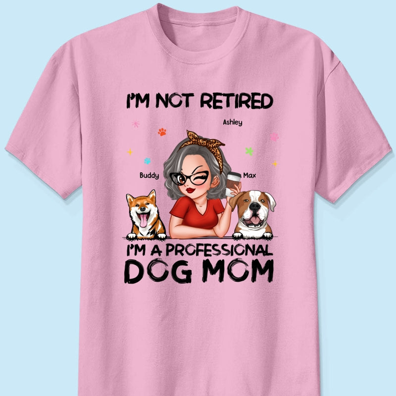 Professional Dog Mom, Retirement Gift For Dog Lovers Personalized Shirt