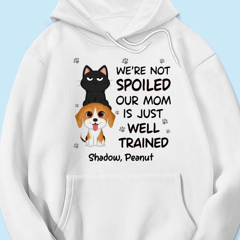 We‘re Not Spoiled My Dad Mom Is Well Trained Pet Lover Dog Cat Personalized Shirt