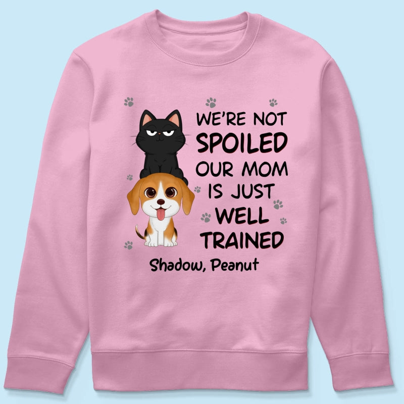 We‘re Not Spoiled My Dad Mom Is Well Trained Pet Lover Dog Cat Personalized Shirt