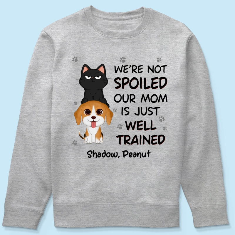 We‘re Not Spoiled My Dad Mom Is Well Trained Pet Lover Dog Cat Personalized Shirt