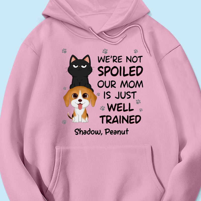 We‘re Not Spoiled My Dad Mom Is Well Trained Pet Lover Dog Cat Personalized Shirt