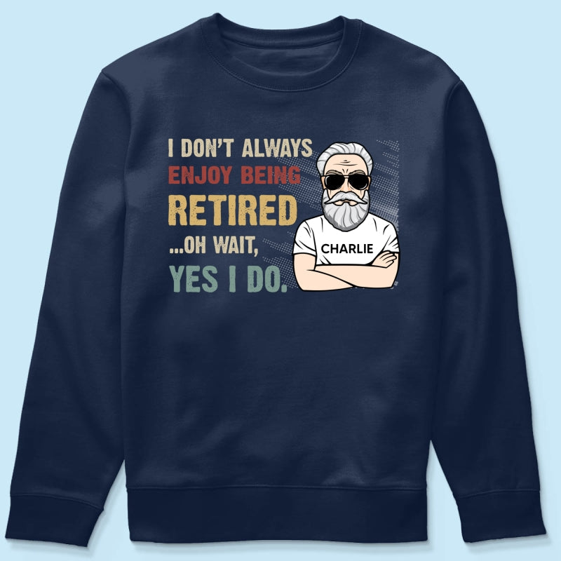 I Don‘t Always Enjoy Being Retired Retro Personalized Shirt, Retirement Gift