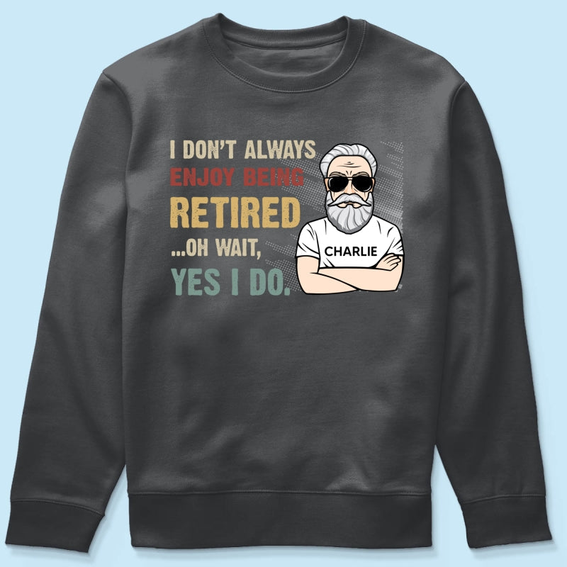 I Don‘t Always Enjoy Being Retired Retro Personalized Shirt, Retirement Gift
