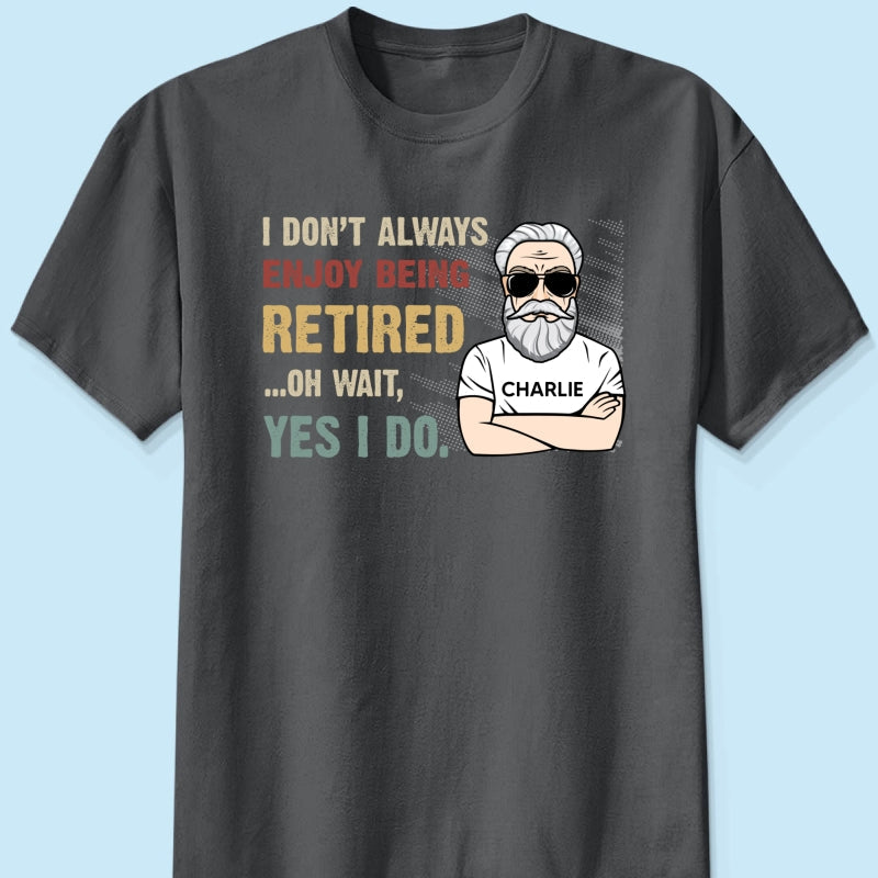 I Don‘t Always Enjoy Being Retired Retro Personalized Shirt, Retirement Gift