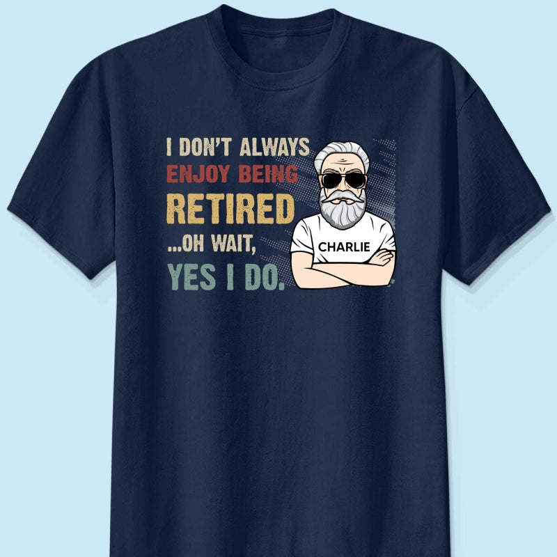 I Don‘t Always Enjoy Being Retired Retro Personalized Shirt, Retirement Gift
