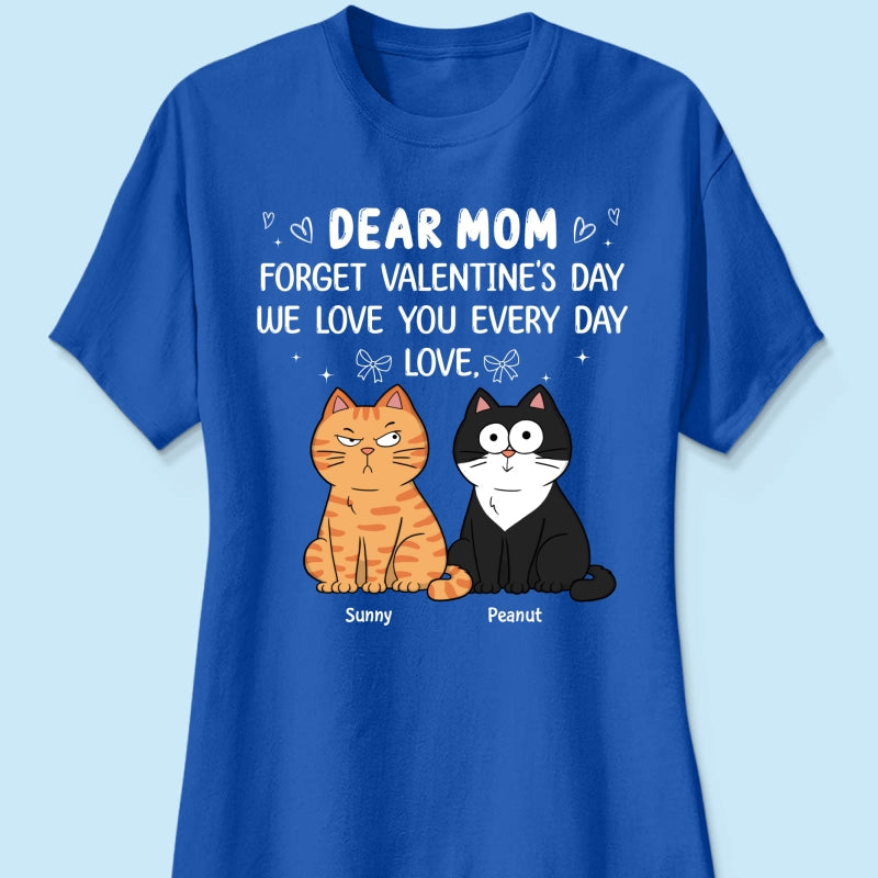 Forget Valentine's Day We Love You Every Day Gift Cat Lover Gift Personalized Shirt