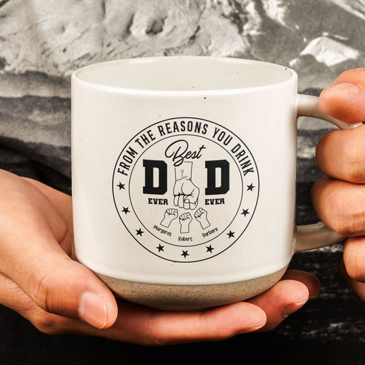 Father's Day Gifts, Best Dad Ever Ever From The Reasons You Drink - Personalized Pottery Mug