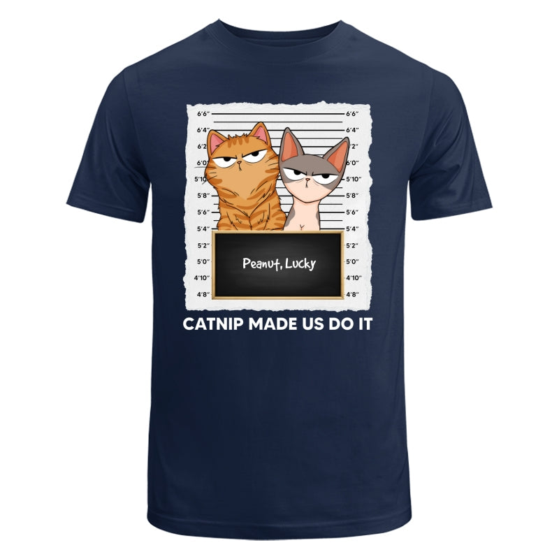 Catnip Made Me Do It Fluffy Cat Funny Expressions Personalized Shirt