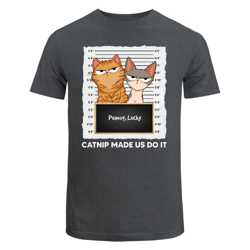 Catnip Made Me Do It Fluffy Cat Funny Expressions Personalized Shirt