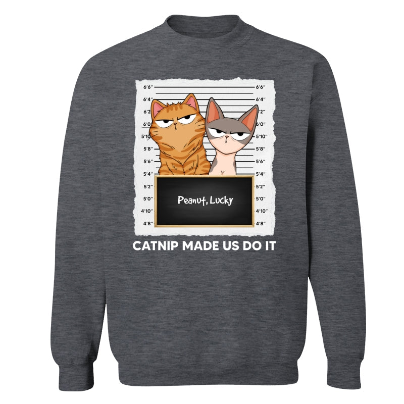 Catnip Made Me Do It Fluffy Cat Funny Expressions Personalized Shirt