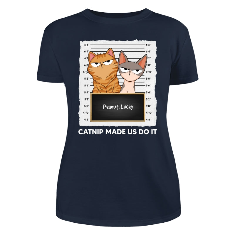 Catnip Made Me Do It Fluffy Cat Funny Expressions Personalized Shirt