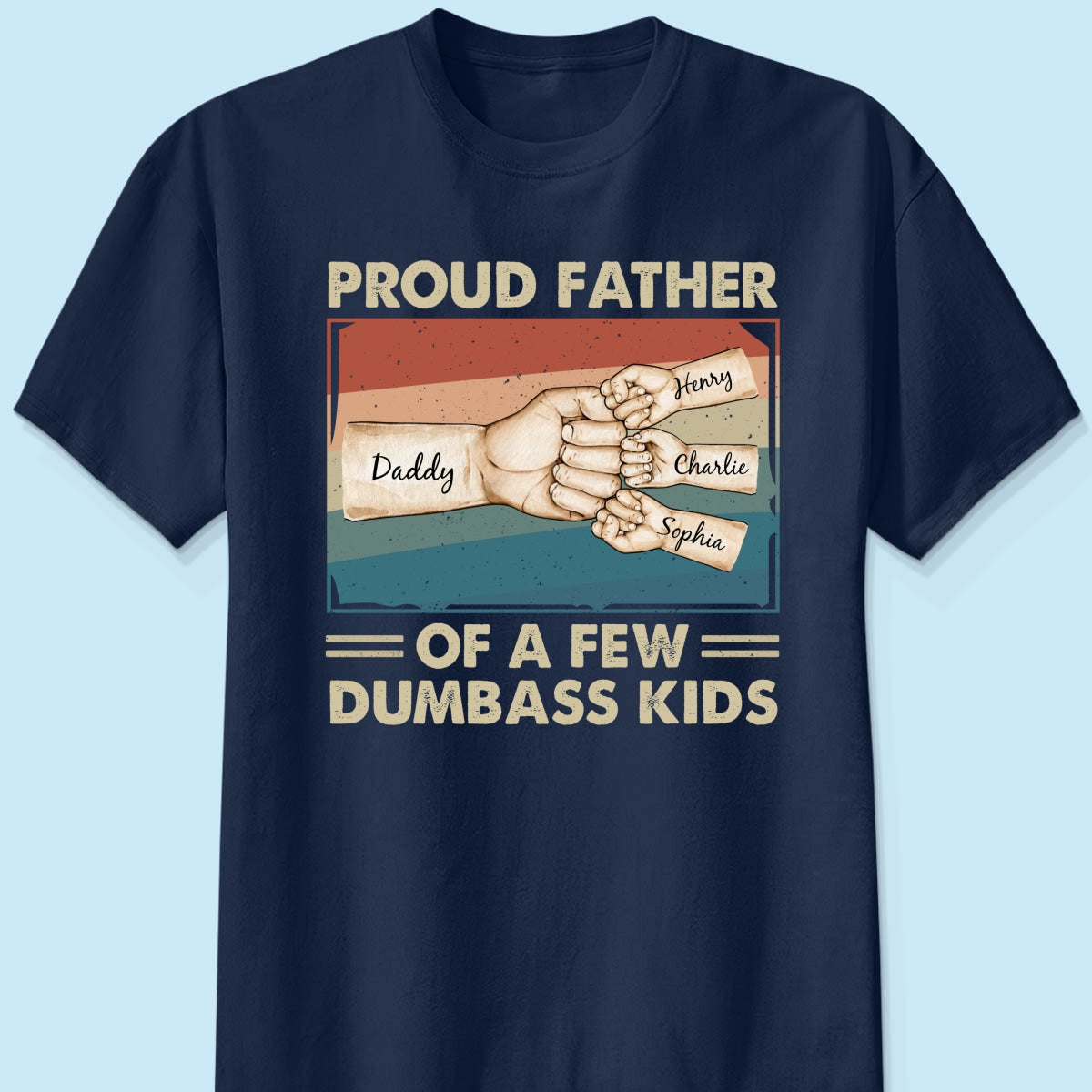 Proud Father Of A Few Dumbass Kids Funny Personalized Shirt, Gift For Dad