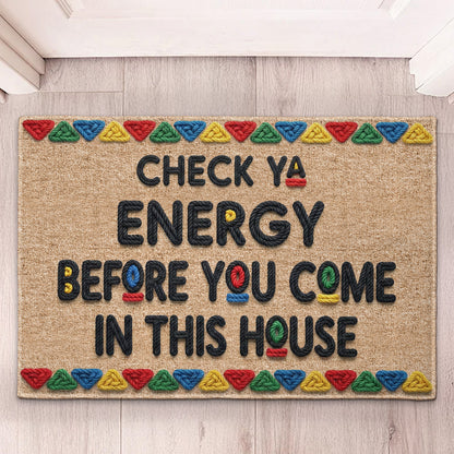 Check Ya Energy Before You Come In This House - Personalized Doormat