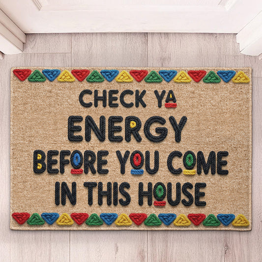 Check Ya Energy Before You Come In This House - Personalized Doormat