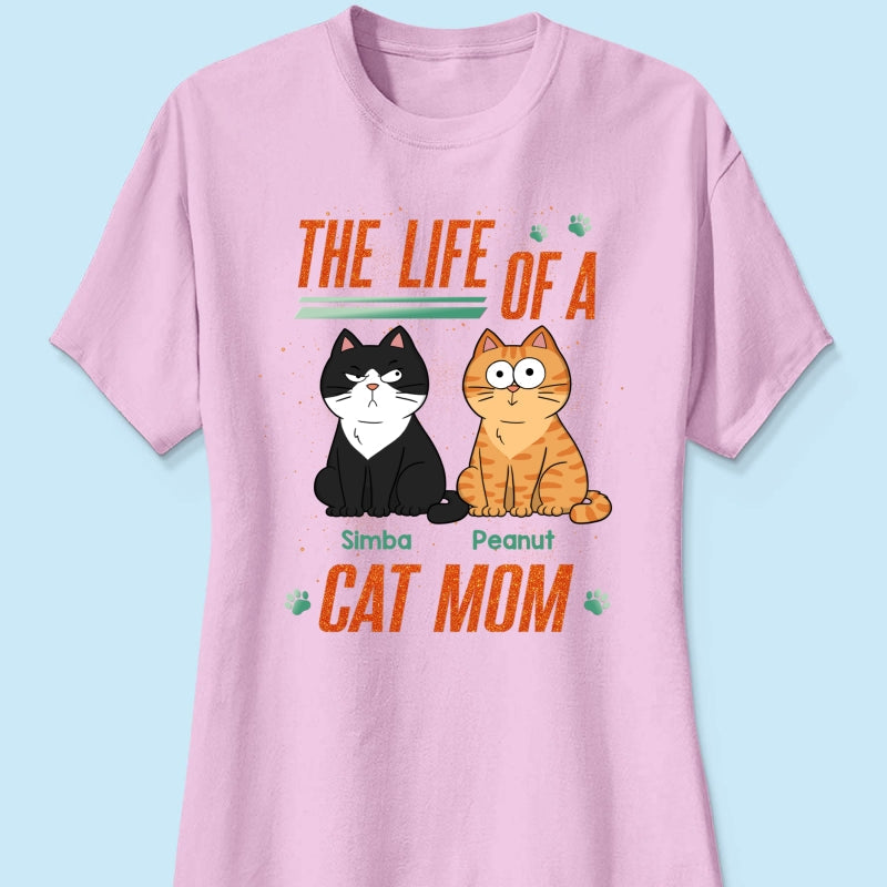 The Life Of A Cat Mom Funny Cats - Personalized Shirt