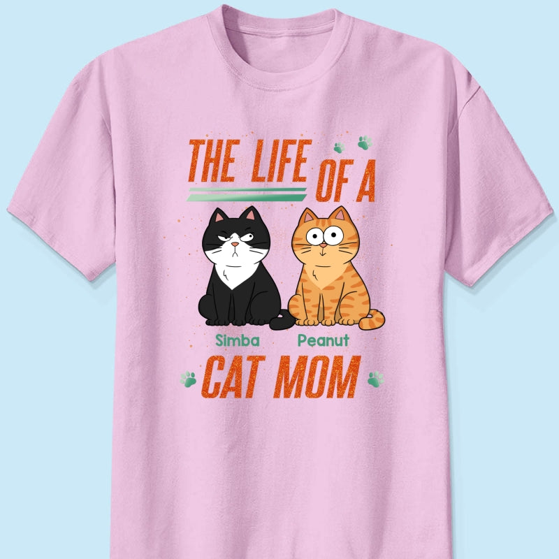 The Life Of A Cat Mom Funny Cats - Personalized Shirt