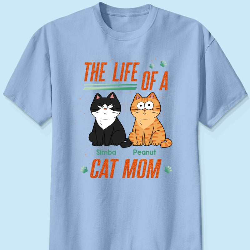 The Life Of A Cat Mom Funny Cats - Personalized Shirt