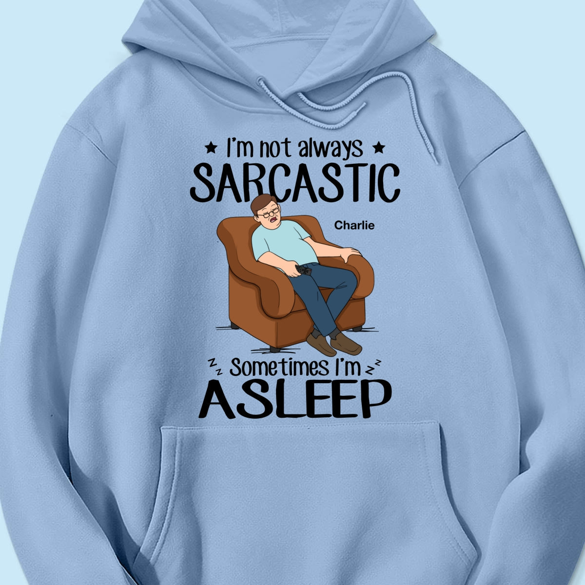 I‘m Not Always Sarcastic Sometimes I’m Asleep Funny Gift For Husband Dad Grandpa Personalized Shirt