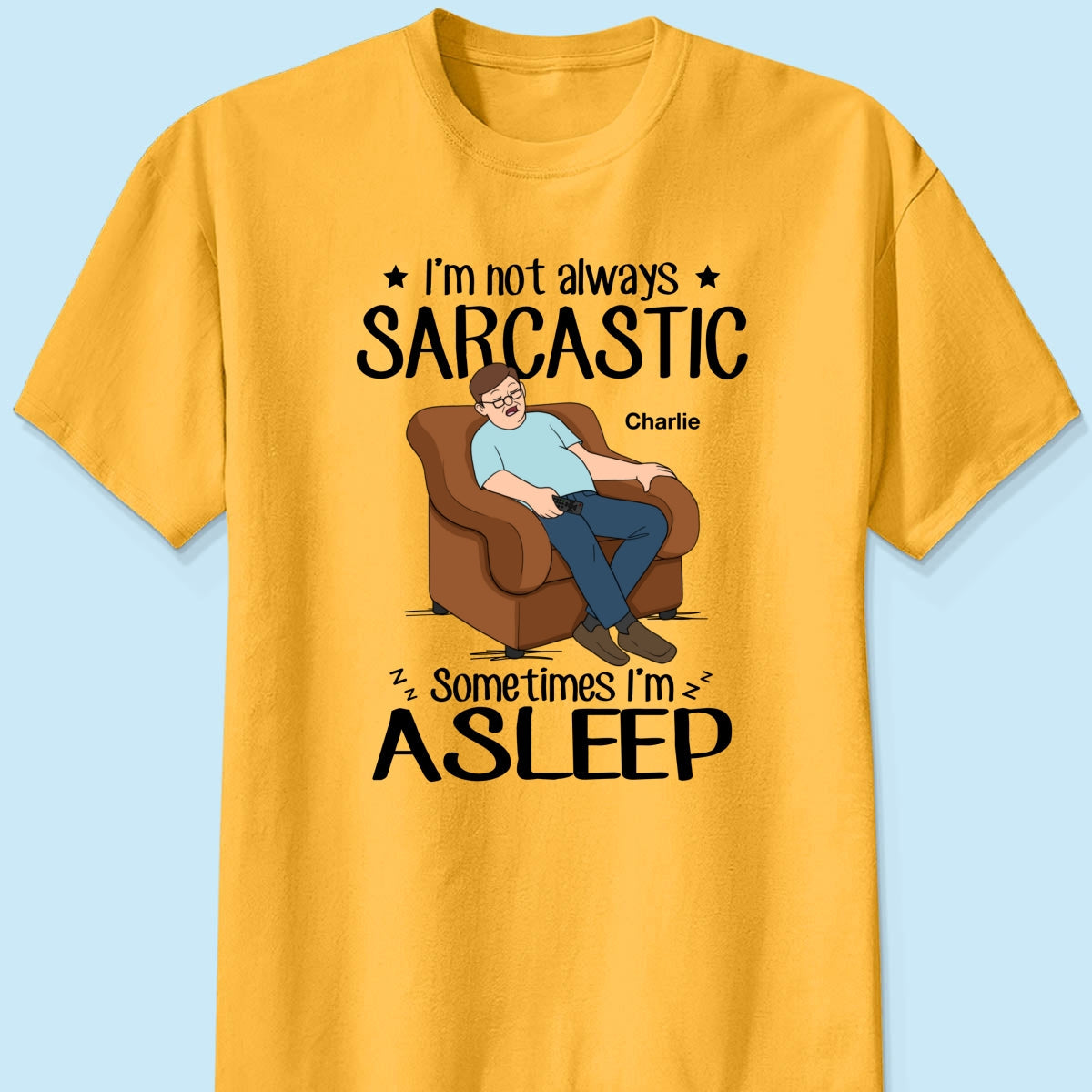 I‘m Not Always Sarcastic Sometimes I’m Asleep Funny Gift For Husband Dad Grandpa Personalized Shirt
