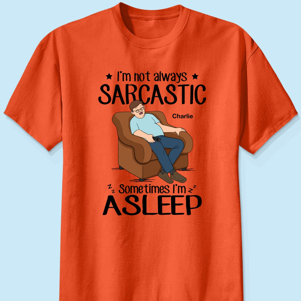 I‘m Not Always Sarcastic Sometimes I’m Asleep Funny Gift For Husband Dad Grandpa Personalized Shirt