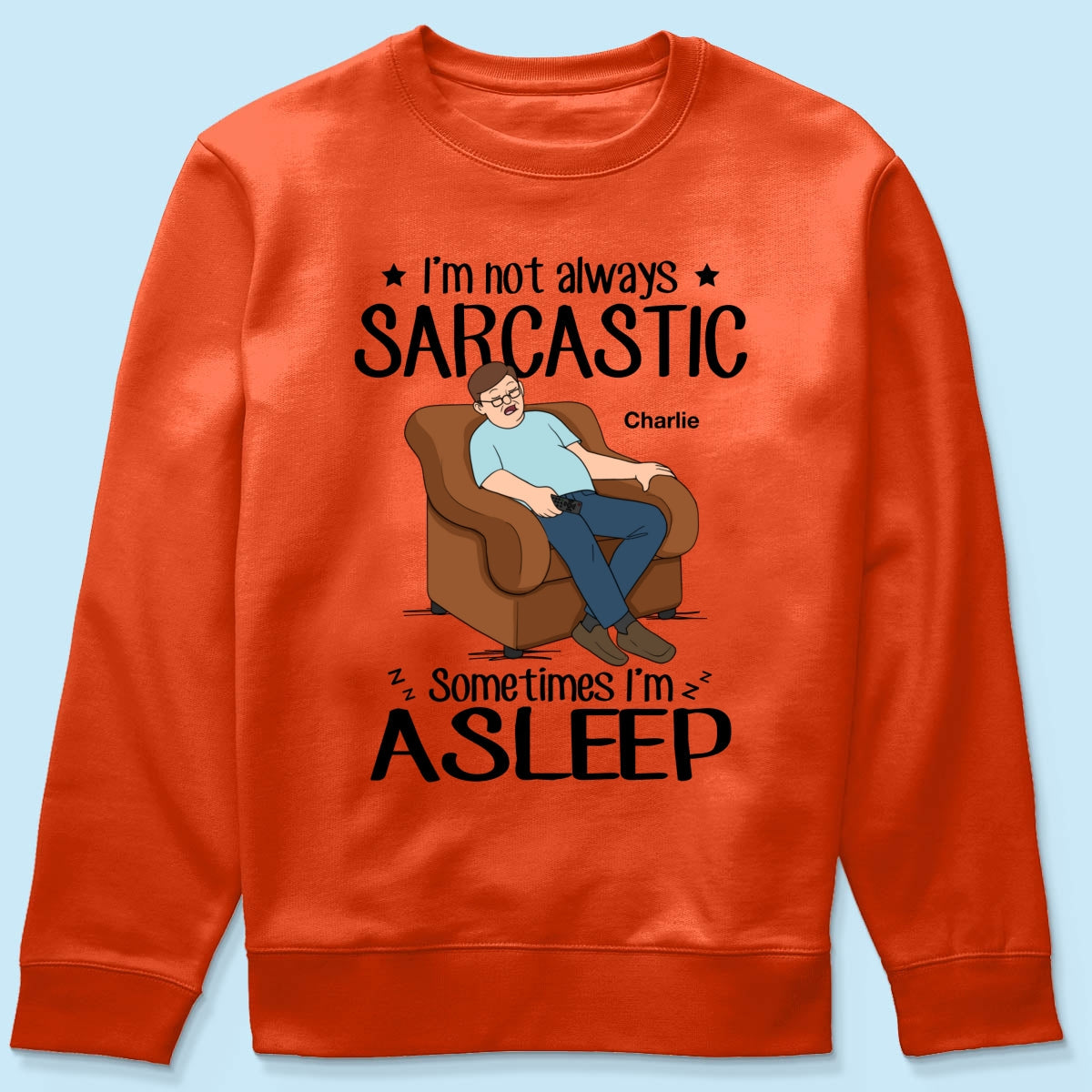 I‘m Not Always Sarcastic Sometimes I’m Asleep Funny Gift For Husband Dad Grandpa Personalized Shirt