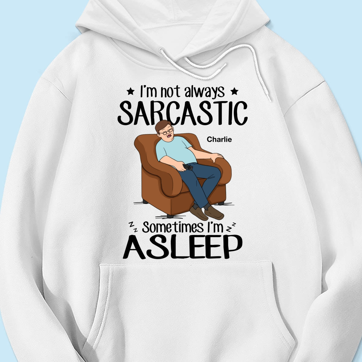 I‘m Not Always Sarcastic Sometimes I’m Asleep Funny Gift For Husband Dad Grandpa Personalized Shirt