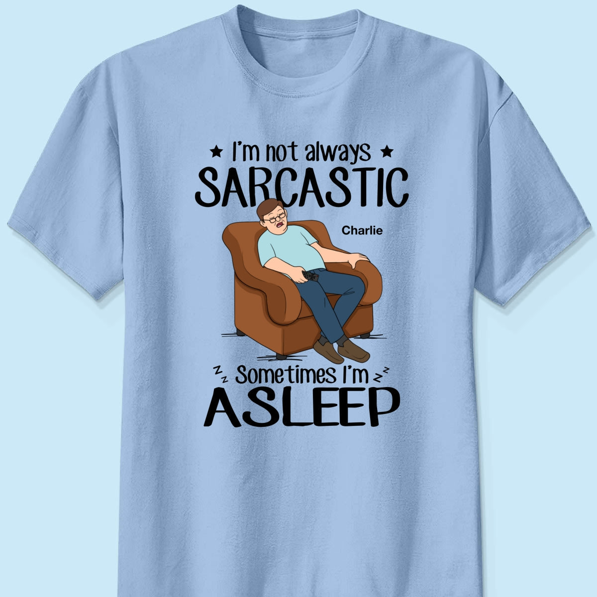 I‘m Not Always Sarcastic Sometimes I’m Asleep Funny Gift For Husband Dad Grandpa Personalized Shirt
