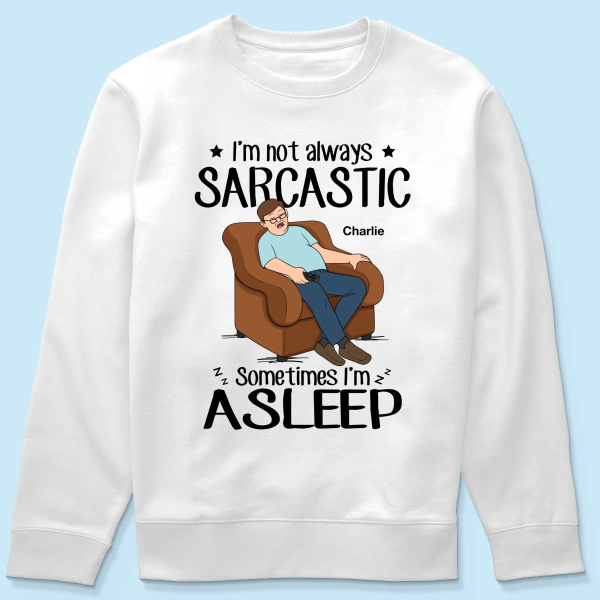I‘m Not Always Sarcastic Sometimes I’m Asleep Funny Gift For Husband Dad Grandpa Personalized Shirt