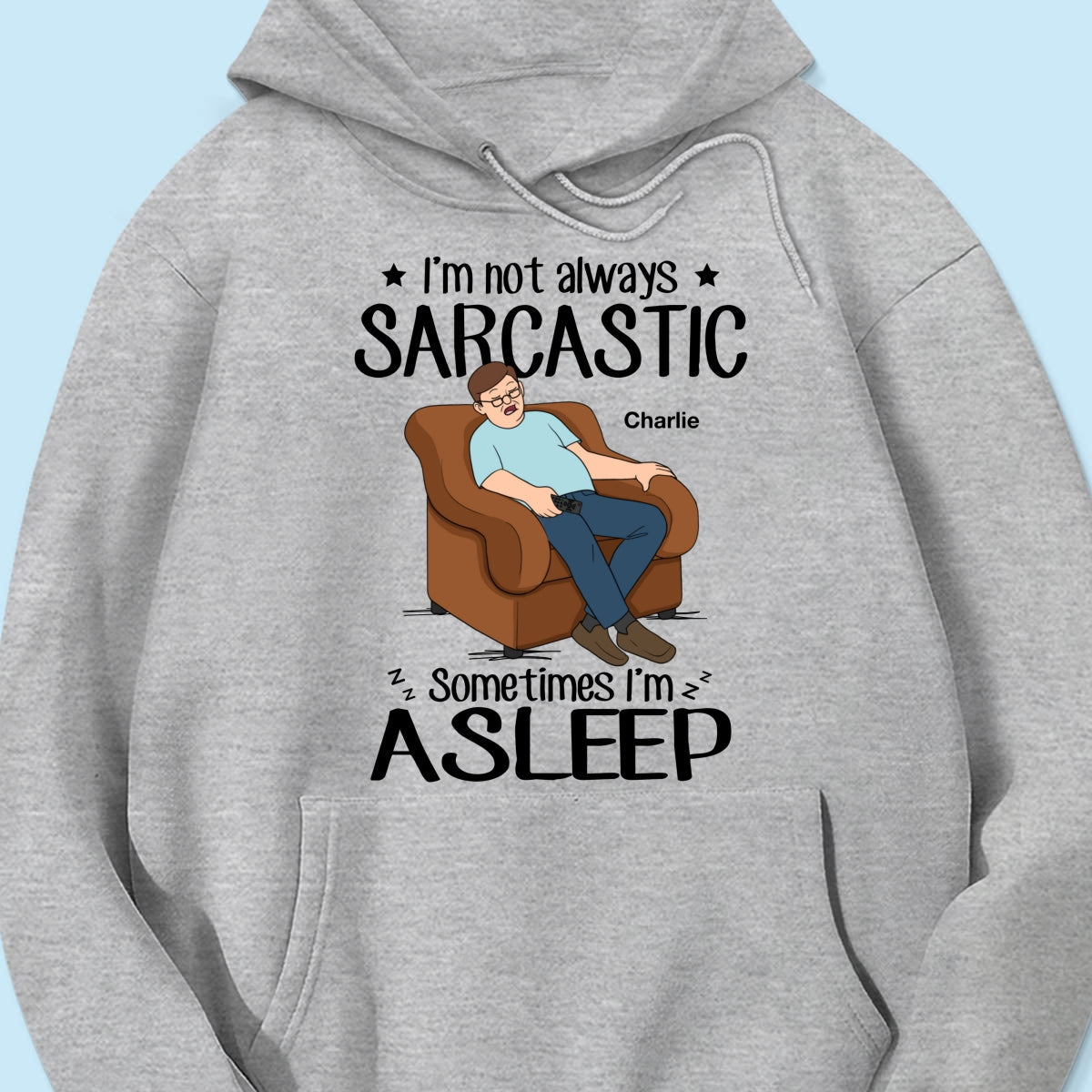 I‘m Not Always Sarcastic Sometimes I’m Asleep Funny Gift For Husband Dad Grandpa Personalized Shirt