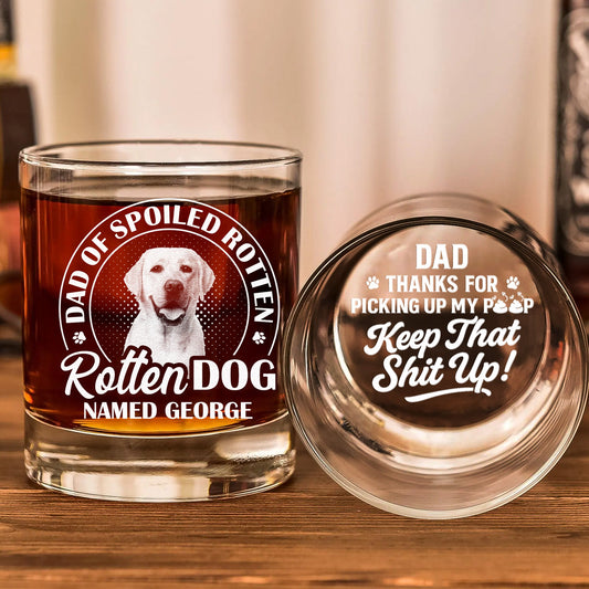 Father's Day Gifts, Dad Of Spoiled Rotten Dog Thanks For Picking Up My Poop - Personalized Whiskey Glass With Photo