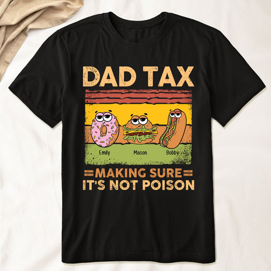 Father's Day Gifts, Dad Tax Making Sure It's Not Poison - Personalized Shirt - Gift For Dad